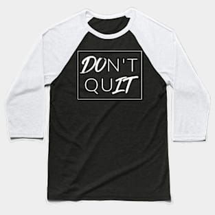DOn't quIT (DO IT) Baseball T-Shirt